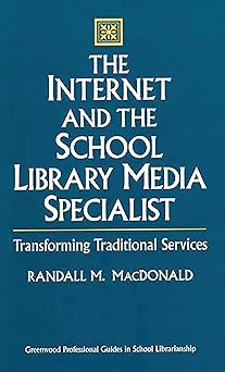 the internet and the school library media specialist transforming traditional services 1st edition randall