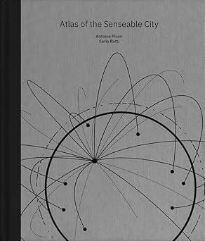 atlas of the senseable city 1st edition antoine picon ,carlo ratti 0300247516, 978-0300247510