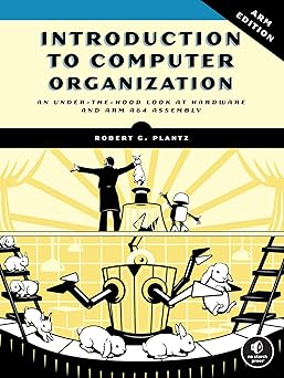 introduction to computer organization 1st edition robert plantz 1718502745, 978-1718502741