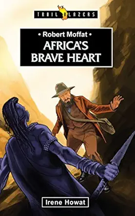 robert moffat africas brave heart 1st edition irene howat irene howat 1845507150, 978-1845507152