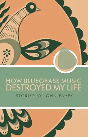 how bluegrass music destroyed my life 1st edition john fahey 0965618323, 978-0965618328