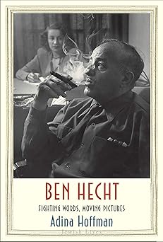 ben hecht fighting words moving pictures 1st edition adina hoffman 030018042x, 978-0300180428