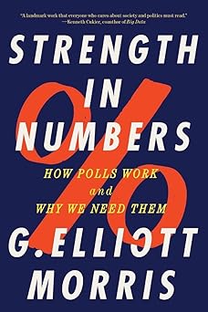 strength in numbers how polls work and why we need them 1st edition g elliott morris 1324052074,
