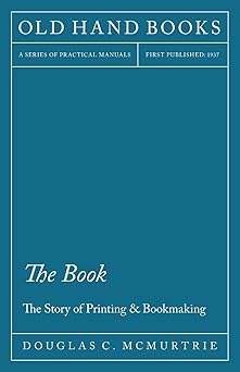 the book the story of printing and bookmaking 1st edition douglas c mcmurtrie 1447445988, 978-1447445982