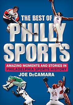 The Best Of Philly Sports Amazing Moments And Stories In Philadelphia Sports History