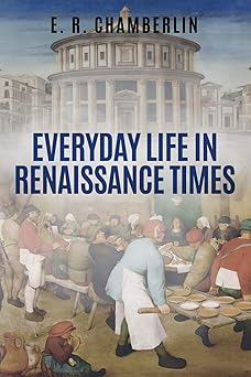 everyday life in renaissance times 1st edition e r chamberlin 1800555016, 978-1800555013