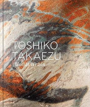 toshiko takaezu worlds within 1st edition glenn adamson ,dakin hart ,kate wiener ,ai fukunaga ,nonie gadsden