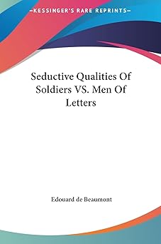 seductive qualities of soldiers vs men of letters 1st edition edouard de beaumont 1161539425, 978-1161539424