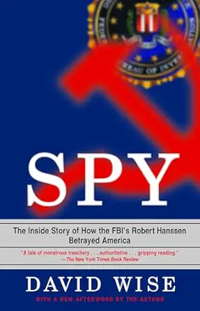 spy the inside story of how the fbis robert hanssen betrayed america 1st edition david wise 0375758941,