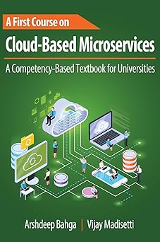 a first course on cloud based microservices a competency based textbook for universities 1st edition arshdeep