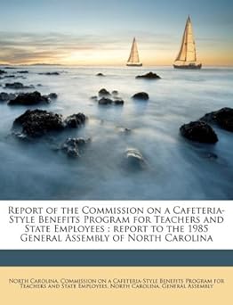report of the commission on a cafeteria style benefits program for teachers and state employees report to the