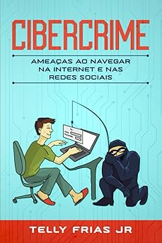 cibercrime ameaa as ao navegar na internet e nas redes sociais 1st edition telly frias jr 1956768106,