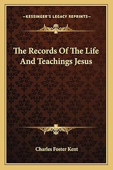 the records of the life and teachings jesus 1st edition charles foster kent 1162892463, 978-1162892467