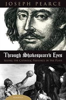 through shakespeares eyes seeing the catholic presence in the plays 1st edition joseph pearce 1586174134,