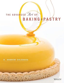 the advanced art of baking and pastry 1st edition r andrew chlebana 1118485750, 978-1118485750