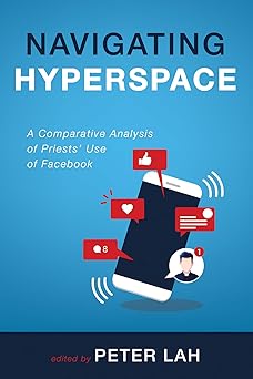 navigating hyperspace a comparative analysis of priests use of facebook 1st edition peter lah 1666719358,