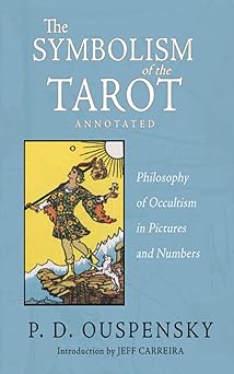 the symbolism of the tarot philosophy of occultism in pictures and numbers 1st edition p d ouspensky ,jeff