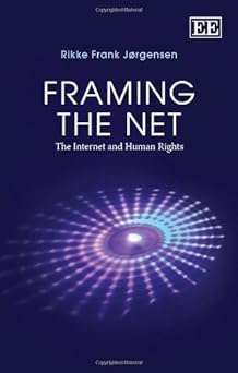 framing the net the internet and human rights 1st edition rikke frank ja rgensen 1782540792, 978-1782540793