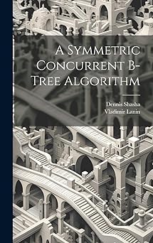 a symmetric concurrent b tree algorithm 1st edition vladimir lanin ,dennis shasha 1019399643, 978-1019399644