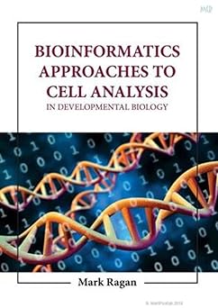 bioinformatics approaches to cell analysis in developmental biology 1st edition ragan m 1666868884,