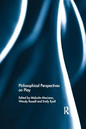 philosophical perspectives on play 1st edition wendy russellemily ryallmalcolm maclean 1138707597,