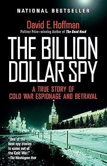 the billion dollar spy a true story of cold war espionage and betrayal 1st edition david e hoffman