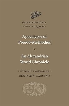 apocalypse an alexandrian world chronicle 1st edition pseudo methodius ,benjamin garstad 0674053079,