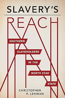 slaverys reach southern slaveholders in the north star state 1st edition christopher p lehman 1681341352,