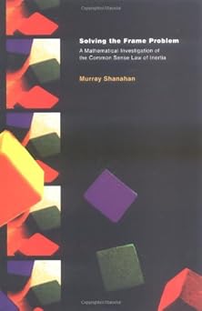 solving the frame problem a mathematical investigation of the common sense law of inertia 1st edition murray