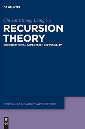recursion theory computational aspects of definability 1st edition chi tat chong ,liang yu 3110275554,
