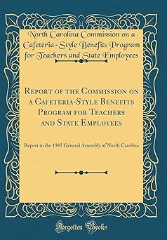 report of the commission on a cafeteria style benefits program for teachers and state employees report to the