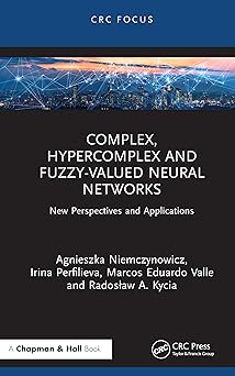 complex hypercomplex and fuzzy valued neural networks new perspectives and applications 1st edition agnieszka
