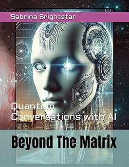 quantum conversations with ai beyond the matrix 1st edition sabrina brightstar 1947125850, 978-1947125858