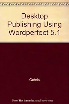 desktop publishing using wordperfect 5 1 1st edition gehris 1562430114, 978-1562430115