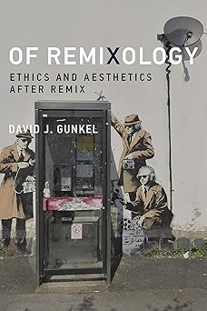 of remixology ethics and aesthetics after remix 1st edition david j gunkel 0262033933, 978-0262033930