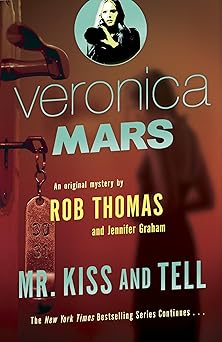veronica mars 2 an original mystery by rob thomas mr kiss and tell 1st edition rob thomas ,jennifer graham