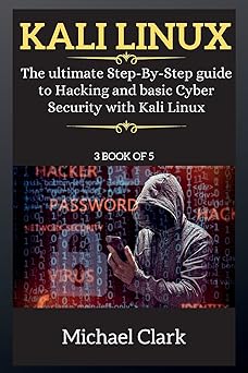 kali linux for beginners the ultimate step by step guide to hacking and basic cyber security with kali linux