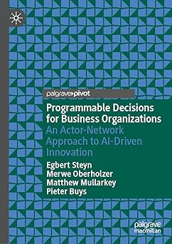 programmable decisions for business organizations an actor network approach to ai driven innovation 1st