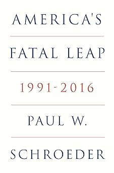 americas fatal leap 1991 2016 1st edition paul w schroeder ,perry anderson 1804295760, 978-1804295762