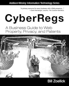 cyberregs a business guide to web property privacy and patents 1st edition bill zoellick 0201722305,