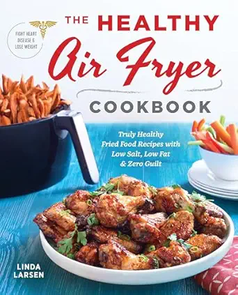 the healthy air fryer cookbook truly healthy fried food recipes with low salt low fat and zero guilt 1st