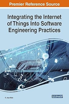 integrating the internet of things into software engineering practices 1st edition d jeya mala 1522577904,