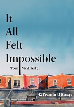 it all felt impossible 42 years in 42 essays 1st edition tom mcallister 1941628354, 978-1941628355