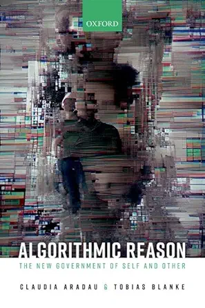 algorithmic reason the new government of self and other 1st edition claudia aradau ,tobias blanke 0192859625,