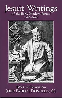 jesuit writings of the early modern period 1540a 1/2a 1/21640 1st edition john patrick donnelly s j