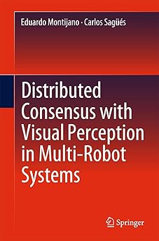 distributed consensus with visual perception in multi robot systems 1st edition eduardo montijano ,carlos