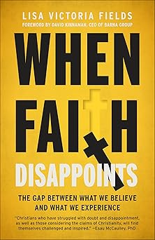 when faith disappoints the gap between what we believe and what we experience 1st edition lisa victoria