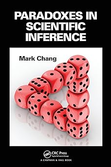 paradoxes in scientific inference 1st edition mark chang 1466509864, 978-1466509863