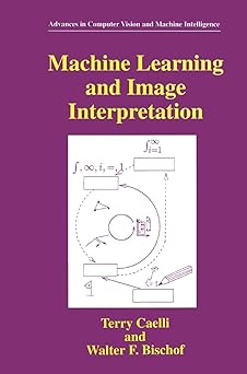 machine learning and image interpretation 1st edition terry caelli ,walter f bischof 030645761x,