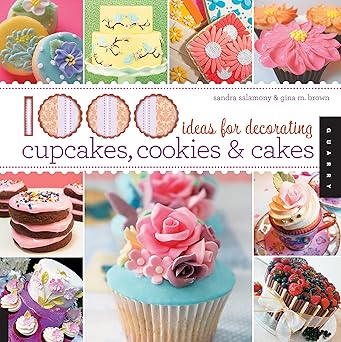 1 000 ideas for decorating cupcakes cookies and cakes 1st edition sandra salamony ,gina brown 1592536514,